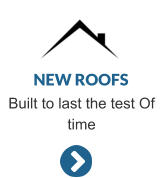 NEW ROOFS Built to last the test Of time